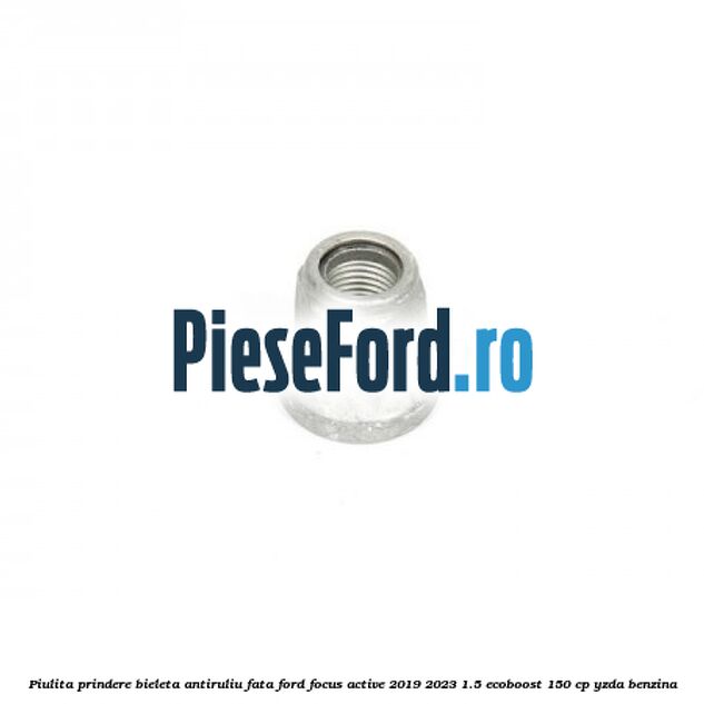 Piulita prindere bieleta antiruliu fata Ford Focus Active 2019-2023 1.5 EcoBoost 150 cp YZDA benzina