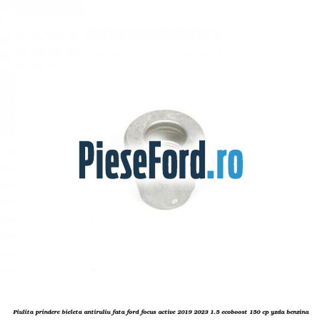 Piulita prindere bieleta antiruliu fata Ford Focus Active 2019-2023 1.5 EcoBoost 150 cp YZDA benzina