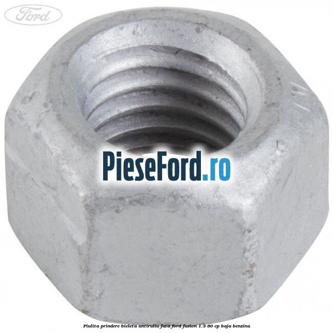Piulita prindere bieleta antiruliu fata Ford Fusion 1.3 60 cp BAJA benzina