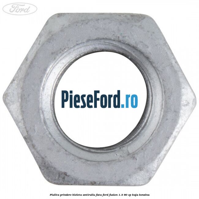 Piulita prindere bieleta antiruliu fata Ford Fusion 1.3 60 cp BAJA benzina