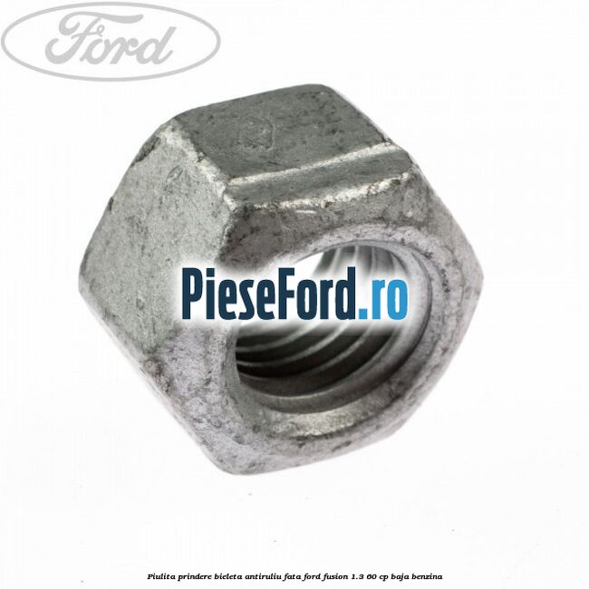 Piulita prindere bieleta antiruliu fata Ford Fusion 1.3 60 cp BAJA benzina