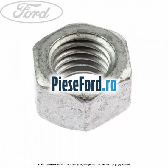 Piulita prindere bieleta antiruliu fata Ford Fusion 1.4 TDCi 68 cp F6JA, F6JB diesel