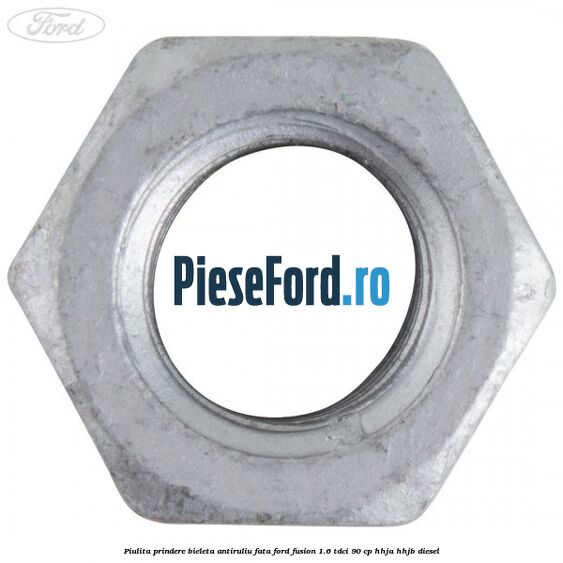 Piulita prindere bieleta antiruliu fata Ford Fusion 1.6 TDCi 90 cp Piulita prindere bieleta antiruliu fata Ford Fusion 1.6 TDCi 90 cp HHJA, HHJB diesel