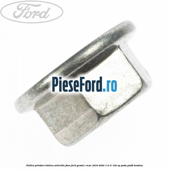 Piulita prindere bieleta antiruliu fata Ford Grand C-Max 2016-2020 1.6 Ti 125 cp PNDA, PNDD benzina