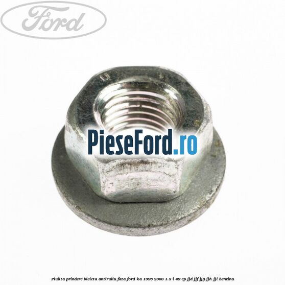 Piulita prindere bieleta antiruliu fata Ford Ka 1996-2008 1.3 i 49 cp JJD, JJF, JJG, JJH, JJL benzina