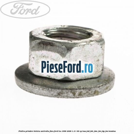 Piulita prindere bieleta antiruliu fata Ford Ka 1996-2008 1.3 i 60 cp BAA, J4D, J4K, J4M, J4N, J4P, J4S benzina