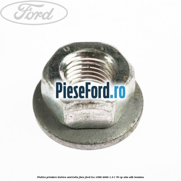 Piulita prindere bieleta antiruliu fata Ford Ka 1996-2008 1.3 i 70 cp A9A, A9B benzina