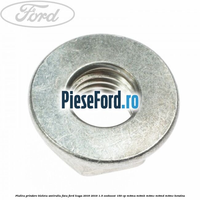 Piulita prindere bieleta antiruliu fata Ford Kuga 2016-2018 1.5 EcoBoost 150 cp M8MA, M8MB, M8MC, M8MD, M8ME benzina