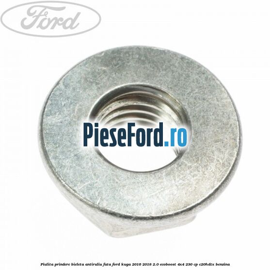 Piulita prindere bieleta antiruliu fata Ford Kuga 2016-2018 2.0 EcoBoost 4x4 230 cp C20HDTX benzina