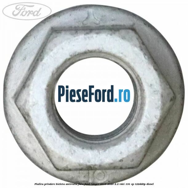Piulita prindere bieleta antiruliu fata Ford Ranger 2016-2020 2.2 TDCi 131 cp T22DD0P diesel