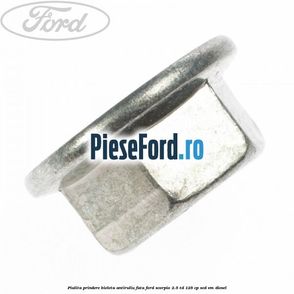 Piulita prindere bieleta antiruliu fata Ford Scorpio 2.5 TD 125 cp SCD, VM diesel