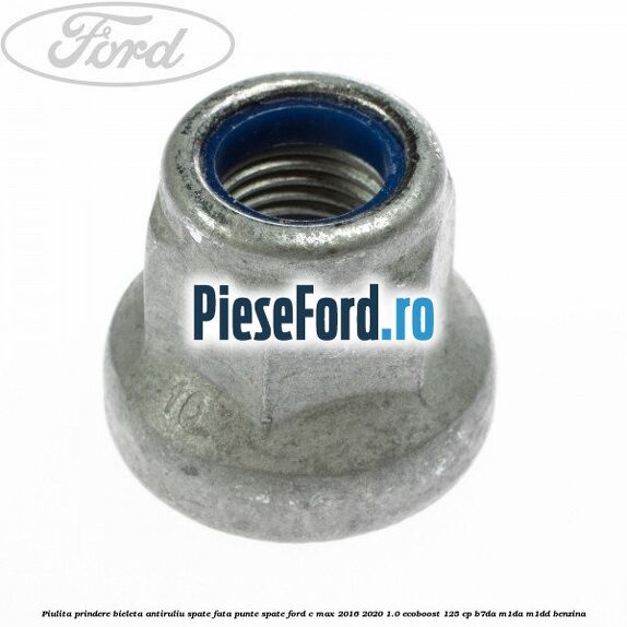 Piulita prindere bieleta antiruliu spate, fata, punte spate Ford C-Max 2016-2020 1.0 EcoBoost 125 cp B7DA, M1DA, M1DD benzina