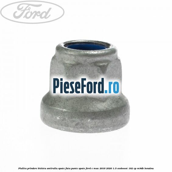 Piulita prindere bieleta antiruliu spate, fata, punte spate Ford C-Max 2016-2020 1.5 EcoBoost 182 cp M9DB benzina