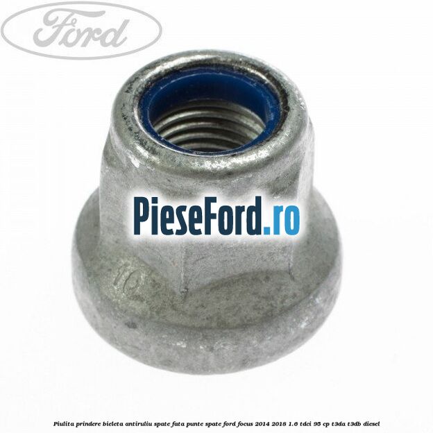Piulita prindere bieleta antiruliu spate, fata, punte spate Ford Focus 2014-2018 1.6 TDCi 95 cp T3DA, T3DB diesel