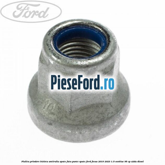 Piulita prindere bieleta antiruliu spate, fata, punte spate Ford Focus 2019-2023 1.5 EcoBlue 95 cp Z2DA diesel