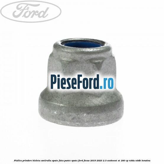 Piulita prindere bieleta antiruliu spate, fata, punte spate Ford Focus 2019-2023 2.3 EcoBoost ST 280 cp N3DA, N3DB benzina