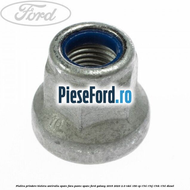 Piulita prindere bieleta antiruliu spate, fata, punte spate Ford Galaxy 2015-2023 2.0 TDCi 150 cp T7CI, T7CJ, T7CK, T7CL diesel