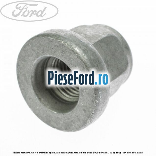 Piulita prindere bieleta antiruliu spate, fata, punte spate Ford Galaxy 2015-2023 2.0 TDCi 180 cp T8CG, T8CH, T8CI, T8CJ diesel