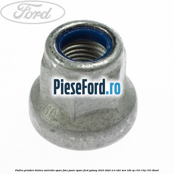 Piulita prindere bieleta antiruliu spate, fata, punte spate Ford Galaxy 2015-2023 2.0 TDCi 4x4 150 cp T7CI, T7CJ, T7CL diesel