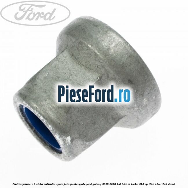 Piulita prindere bieleta antiruliu spate, fata, punte spate Ford Galaxy 2015-2023 2.0 TDCi BI-Turbo 210 cp T9CB, T9CC, T9CD diesel