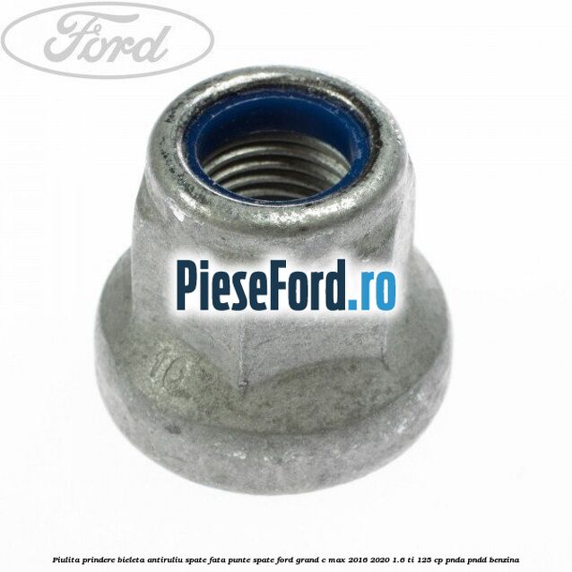 Piulita prindere bieleta antiruliu spate, fata, punte spate Ford Grand C-Max 2016-2020 1.6 Ti 125 cp PNDA, PNDD benzina