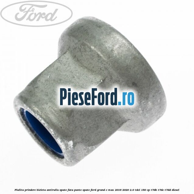 Piulita prindere bieleta antiruliu spate, fata, punte spate Ford Grand C-Max 2016-2020 2.0 TDCi 150 cp T7DB, T7DC, T7DD diesel