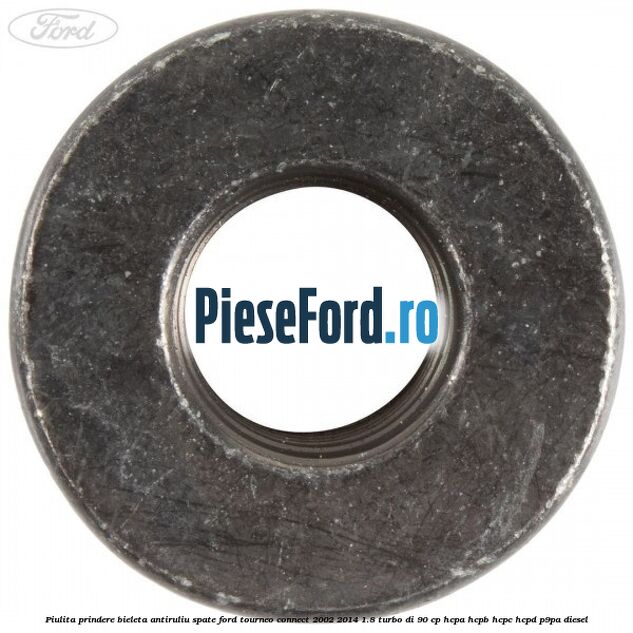 Piulita prindere bieleta antiruliu spate Ford Tourneo Connect 2002-2014 1.8 Turbo Di 90 cp HCPA, HCPB, HCPC, HCPD, P9PA diesel