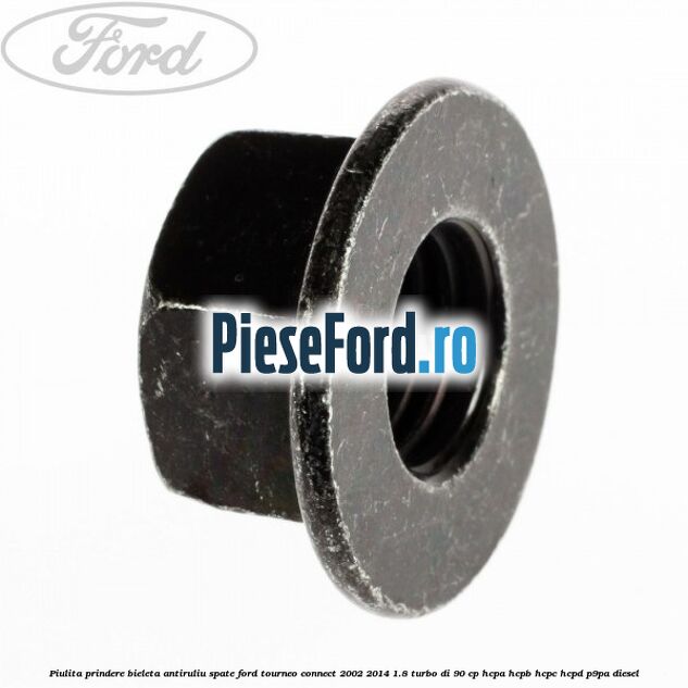 Piulita prindere bieleta antiruliu spate Ford Tourneo Connect 2002-2014 1.8 Turbo Di 90 cp HCPA, HCPB, HCPC, HCPD, P9PA diesel