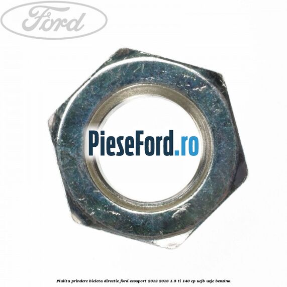 Piulita prindere bieleta directie Ford EcoSport 2013-2018 1.5 Ti 140 cp UEJB, UEJE benzina