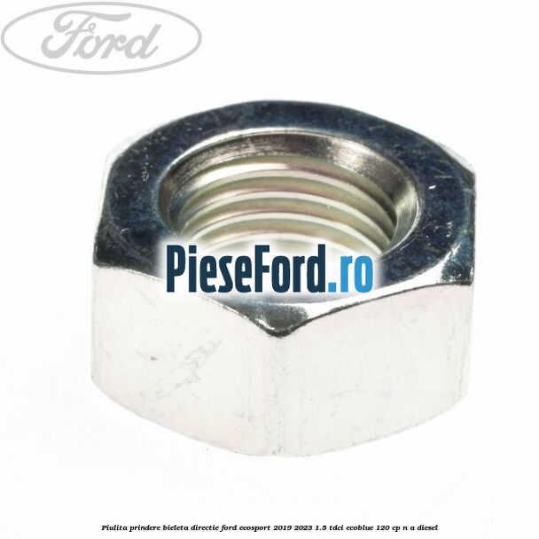 Piulita prindere bieleta directie Ford EcoSport 2019-2023 1.5 TDCi EcoBlue 120 cp Piulita prindere bieleta directie Ford EcoSport 2019-2023 1.5 TDCi EcoBlue 120 cp n/a diesel