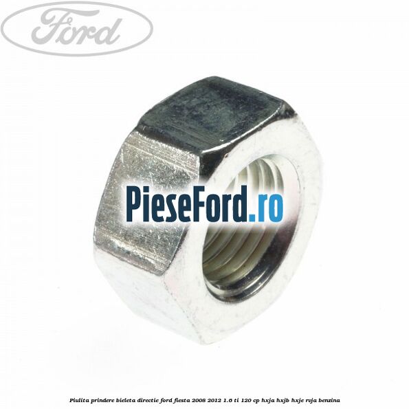 Piulita prindere bieleta directie Ford Fiesta 2008-2012 1.6 Ti 120 cp HXJA, HXJB, HXJE, RVJA benzina