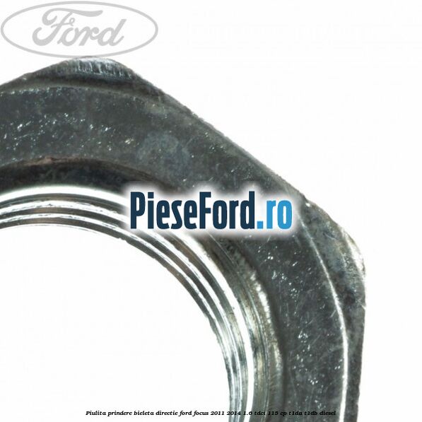 Piulita prindere bieleta directie Ford Focus 2011-2014 1.6 TDCi 115 cp T1DA, T1DB diesel