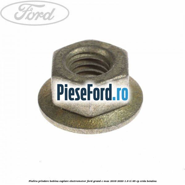 Piulita prindere bobina cuplare electromotor Ford Grand C-Max 2016-2020 1.6 Ti 85 cp XTDA benzina