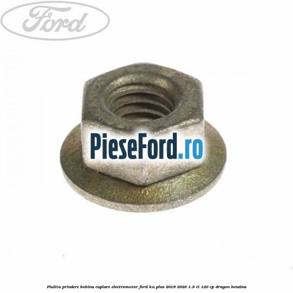 Piulita prindere bobina cuplare electromotor Ford Ka plus 2019-2020 1.5 Ti 120 cp dragon benzina