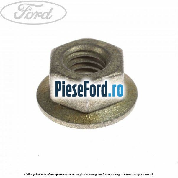 Piulita prindere bobina cuplare electromotor Ford Mustang Mach-E MACH-E (CGW) EV 4x4 337 cp n/a electric