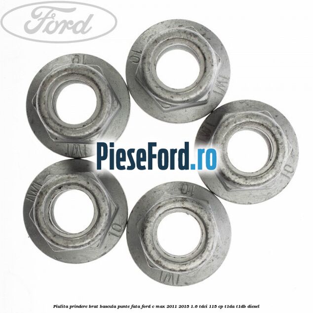 Piulita prindere brat bascula punte fata Ford C-Max 2011-2015 1.6 TDCi 115 cp T1DA, T1DB diesel