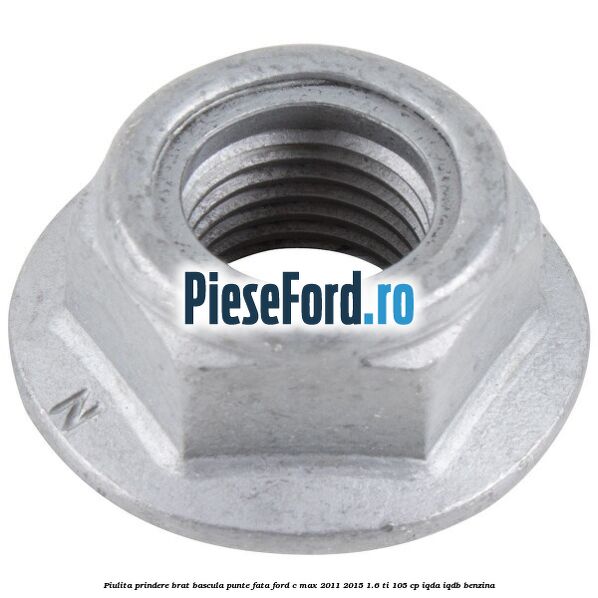 Piulita prindere brat bascula punte fata Ford C-Max 2011-2015 1.6 Ti 105 cp IQDA, IQDB benzina