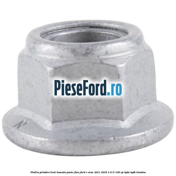 Piulita prindere brat bascula punte fata Ford C-Max 2011-2015 1.6 Ti 105 cp IQDA, IQDB benzina