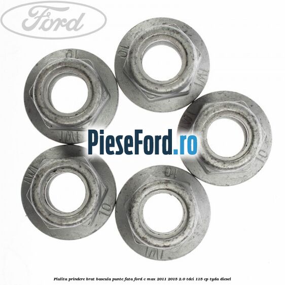 Piulita prindere brat bascula punte fata Ford C-Max 2011-2015 2.0 TDCi 115 cp Piulita prindere brat bascula punte fata Ford C-Max 2011-2015 2.0 TDCi 115 cp TYDA diesel