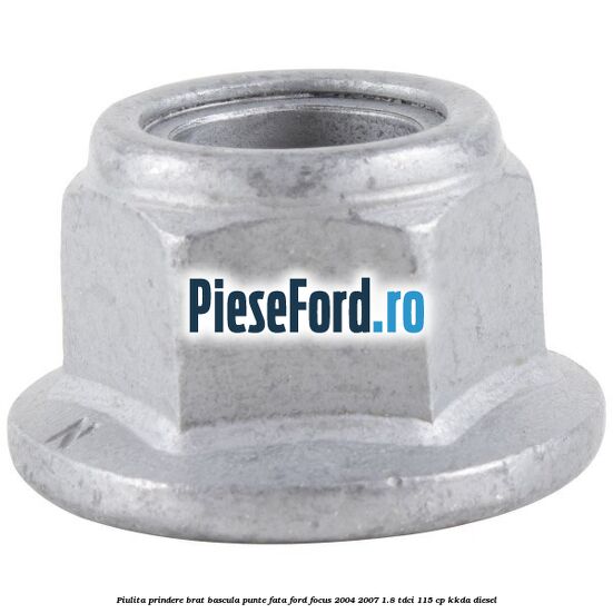 Piulita prindere brat bascula punte fata Ford Focus 2004-2007 1.8 TDCi 115 cp KKDA diesel