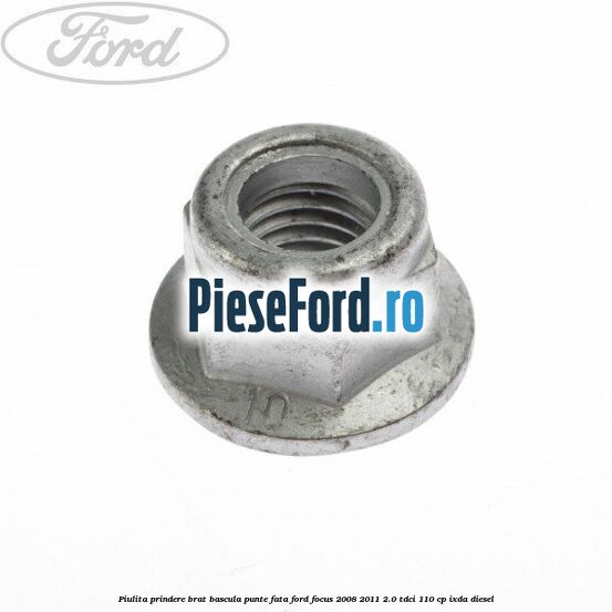 Piulita prindere brat bascula punte fata Ford Focus 2008-2011 2.0 TDCi 110 cp IXDA diesel