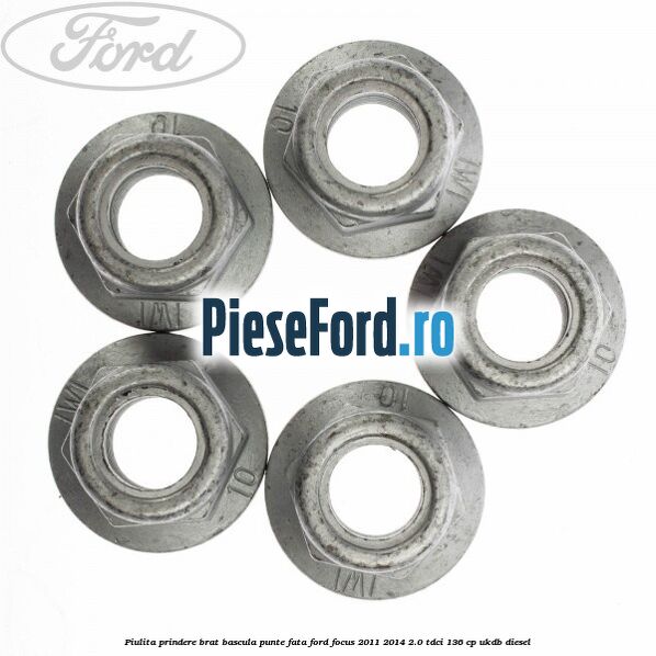 Piulita prindere brat bascula punte fata Ford Focus 2011-2014 2.0 TDCi 136 cp UKDB diesel