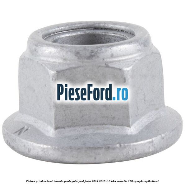 Piulita prindere brat bascula punte fata Ford Focus 2014-2018 1.6 TDCi ECOnetic 105 cp NGDA, NGDB diesel