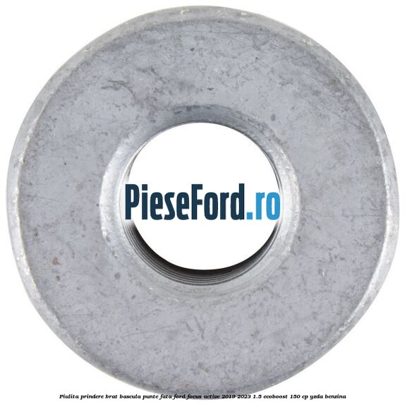 Piulita prindere brat bascula punte fata Ford Focus Active 2019-2023 1.5 EcoBoost 150 cp YZDA benzina