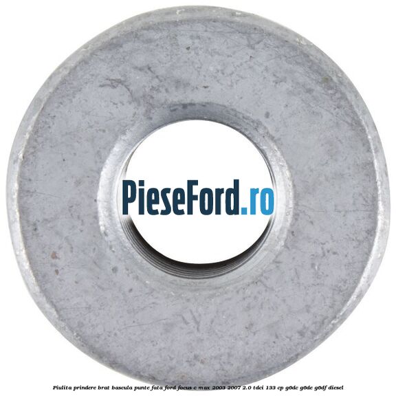Piulita prindere brat bascula punte fata Ford Focus C-Max 2003-2007 2.0 TDCi 133 cp G6DC, G6DE, G6DF diesel