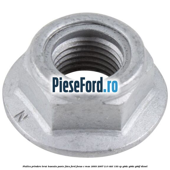 Piulita prindere brat bascula punte fata Ford Focus C-Max 2003-2007 2.0 TDCi 133 cp G6DC, G6DE, G6DF diesel