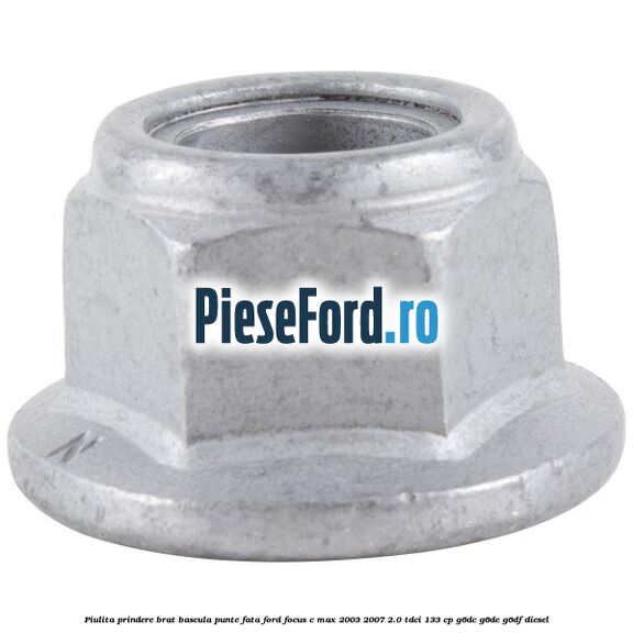 Piulita prindere brat bascula punte fata Ford Focus C-Max 2003-2007 2.0 TDCi 133 cp G6DC, G6DE, G6DF diesel