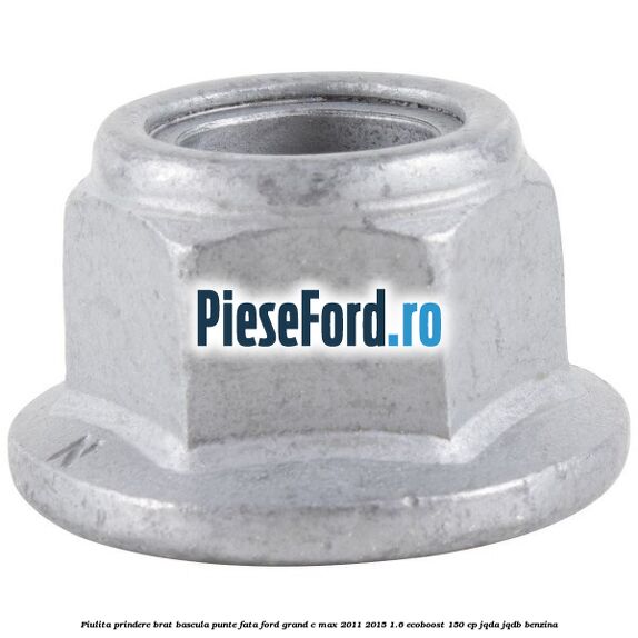 Piulita prindere brat bascula punte fata Ford Grand C-Max 2011-2015 1.6 EcoBoost 150 cp JQDA, JQDB benzina