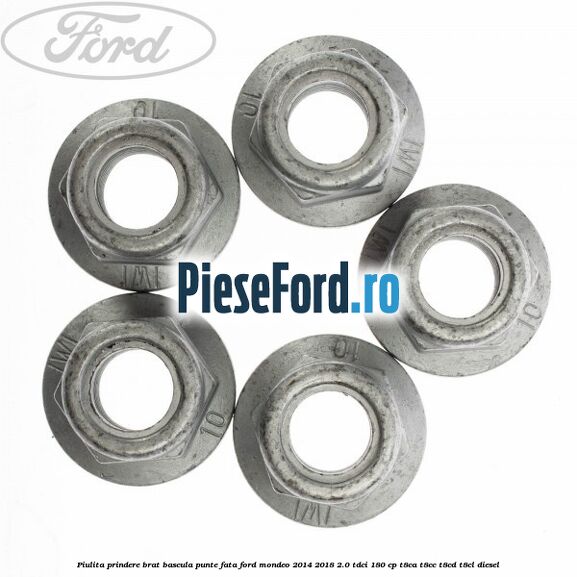 Piulita prindere brat bascula punte fata Ford Mondeo 2014-2018 2.0 TDCi 180 cp T8CA, T8CC, T8CD, T8CL diesel