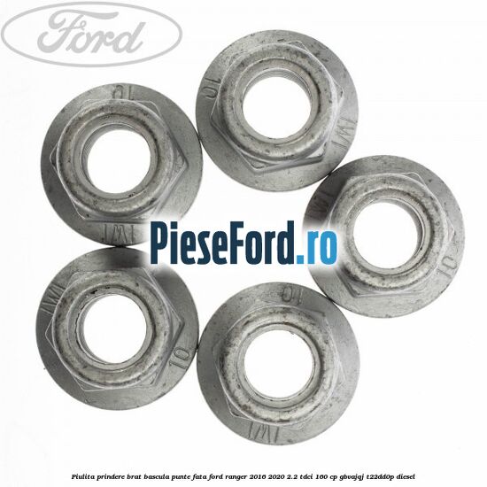 Piulita prindere brat bascula punte fata Ford Ranger 2016-2020 2.2 TDCi 160 cp Piulita prindere brat bascula punte fata Ford Ranger 2016-2020 2.2 TDCi 160 cp GBVAJQJ, T22DD0P diesel